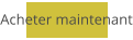 Acheter maintenant