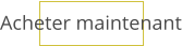 Acheter maintenant